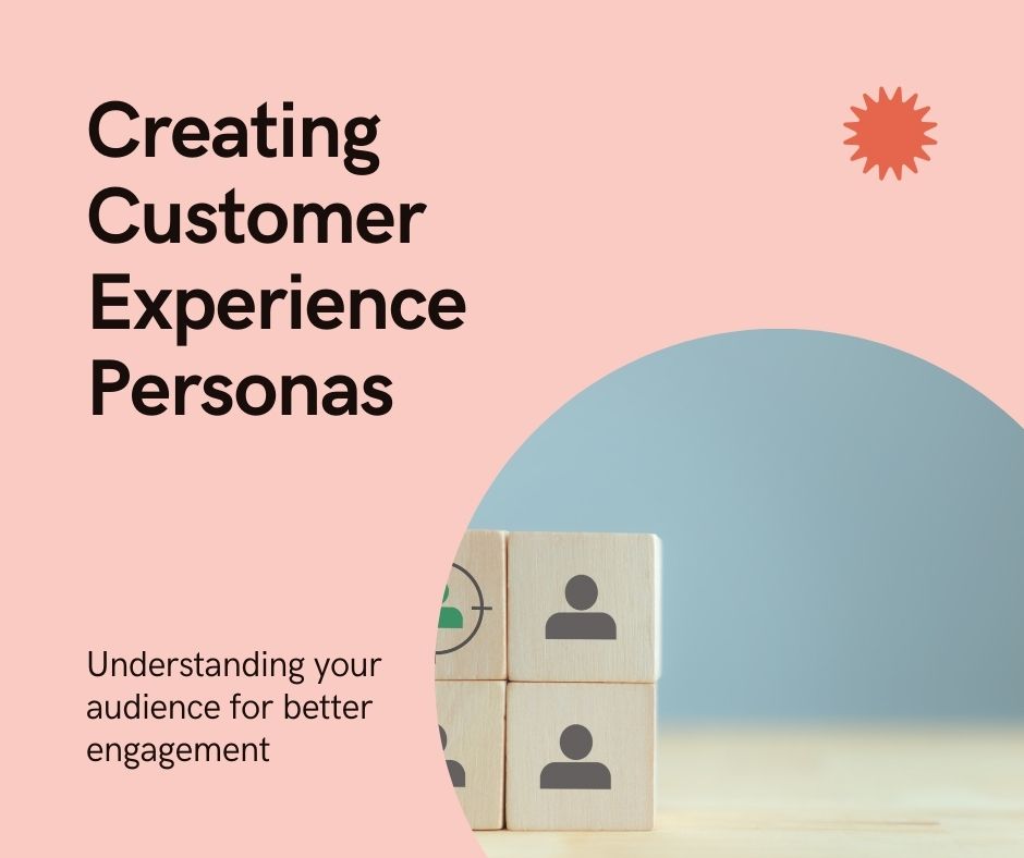 Customer Experience: Creating Customer Personas   CEx_CCP