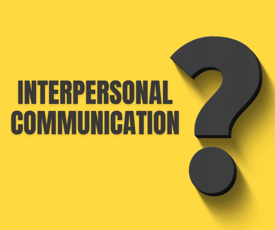 Interpersonal Communication  IC